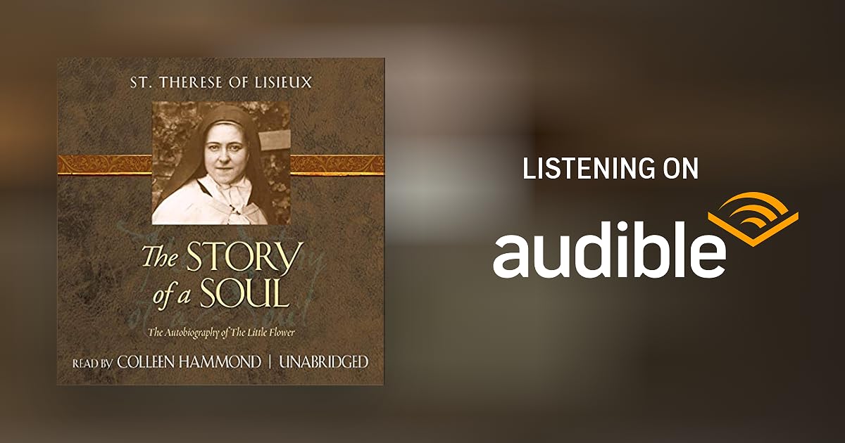 The Story of a Soul The Autobiography of The Little Flower (TAN The Story of a Soul The Autobiography of The Little Flower (TAN